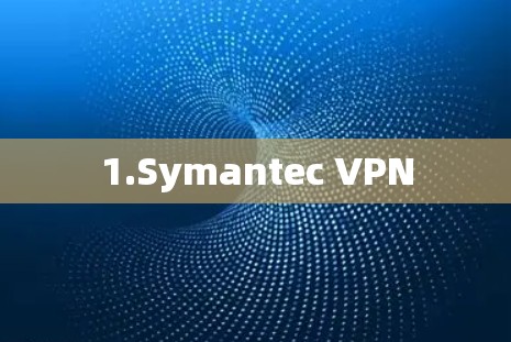 1.Symantec VPN